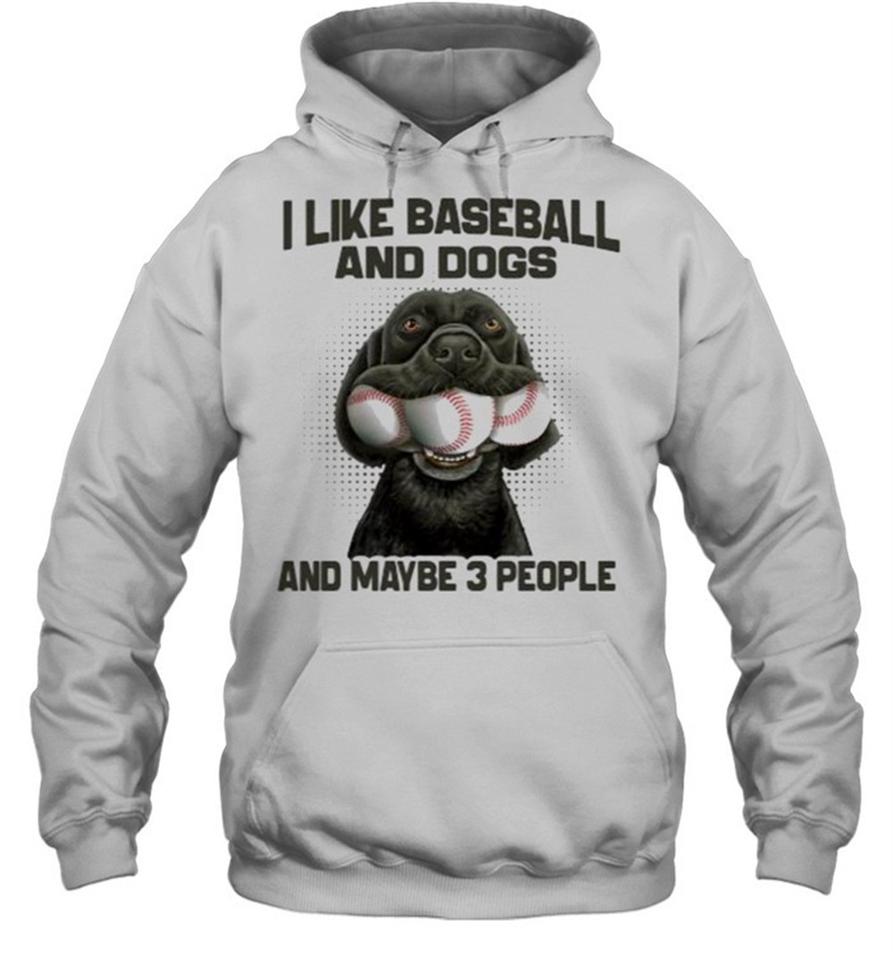 I like baseball and dogs and maybe 3 people shirt