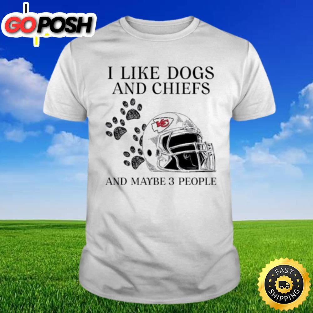 I Like Dogs And Chiefs And Maybe 3 People Kansas City Chiefs T-shirt