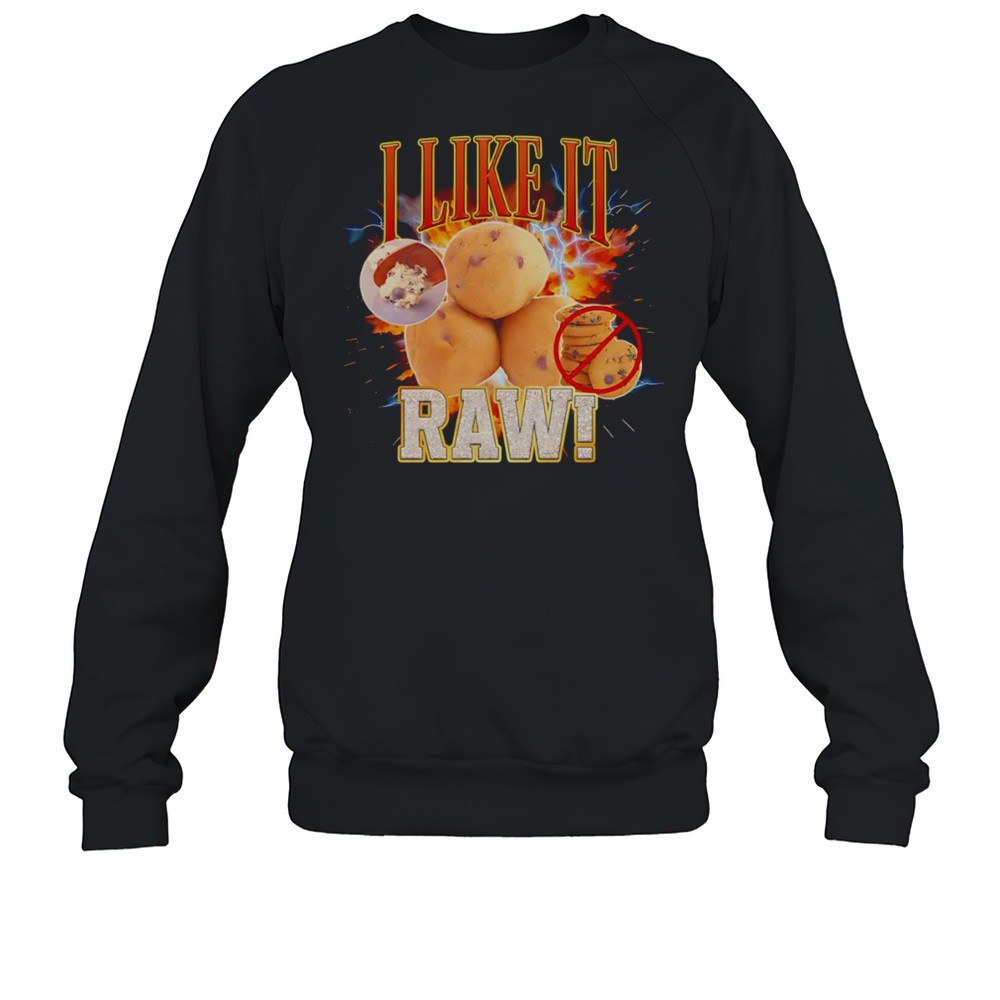 I Like It Raw Cookie Dough Shirt