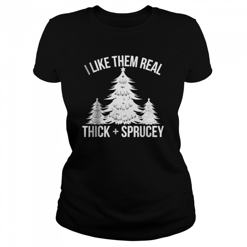i-like-them-real-thick-and-sprucey-funny-christmas-tree-xmas-t-shirt-x00gvc1z I Like Them Real Thick and Sprucey Funny Christmas Tree Xmas T-shirt