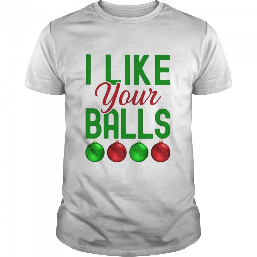 i-like-your-balls-christmas-shirt-04m4jz90 I like your balls Christmas shirt