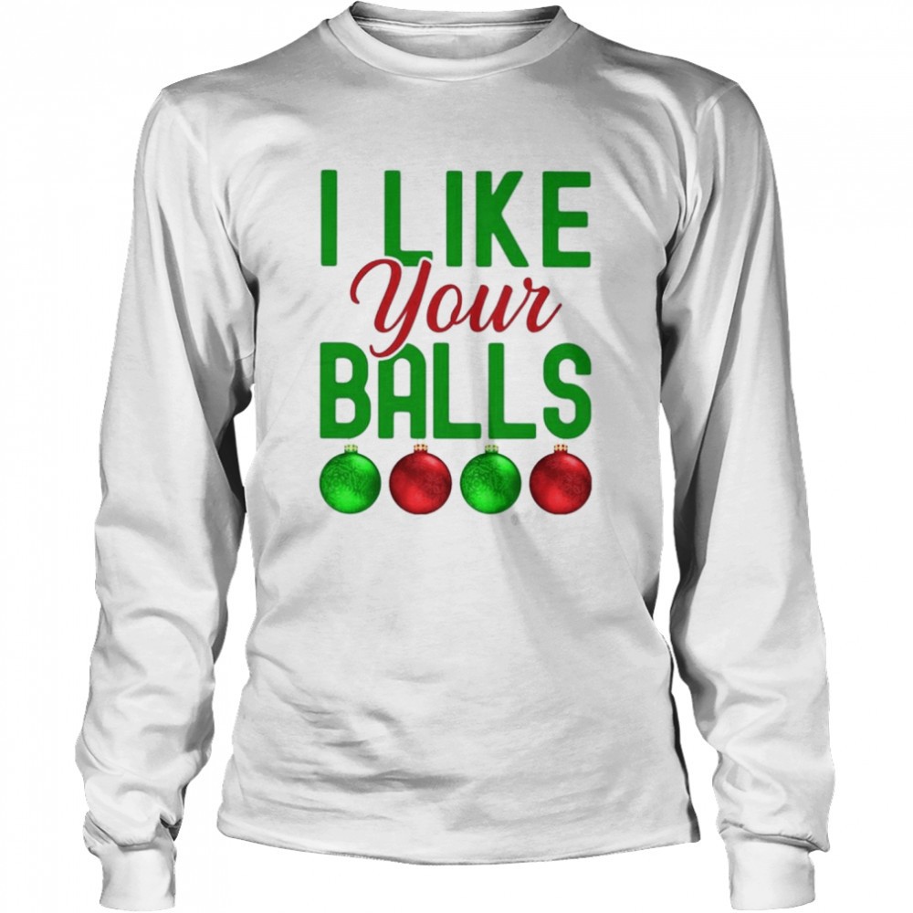 i-like-your-balls-christmas-shirt-04m4jz90 I like your balls Christmas shirt