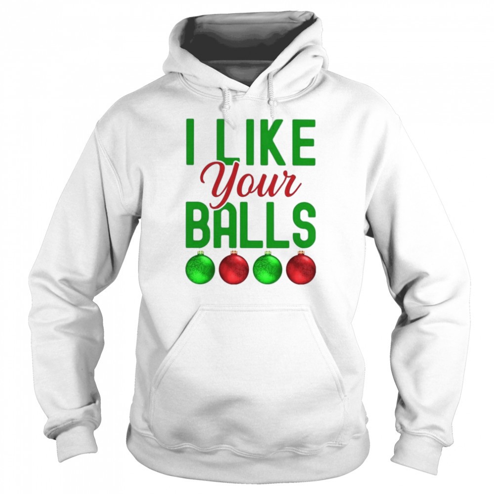 I like your balls Christmas shirt