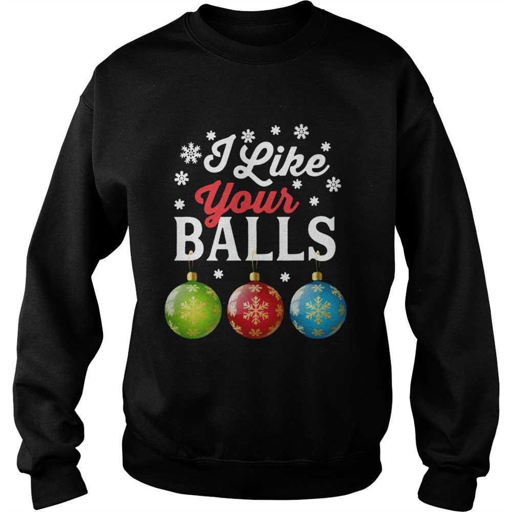 I Like Your Balls Funny Christmas shirt