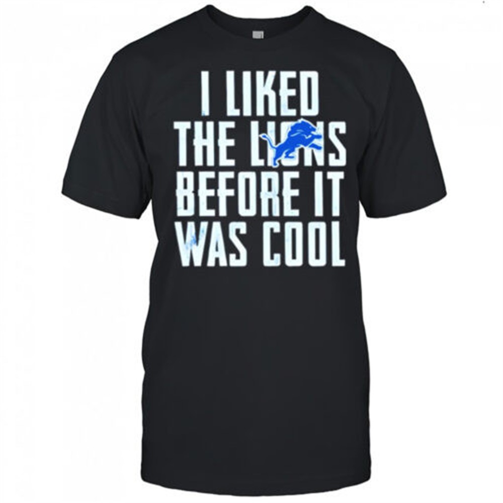i-liked-the-lions-before-it-was-cool-detroit-lions-shirt-fdwfj5w4 I Liked The Lions Before It Was Cool Detroit Lions shirt