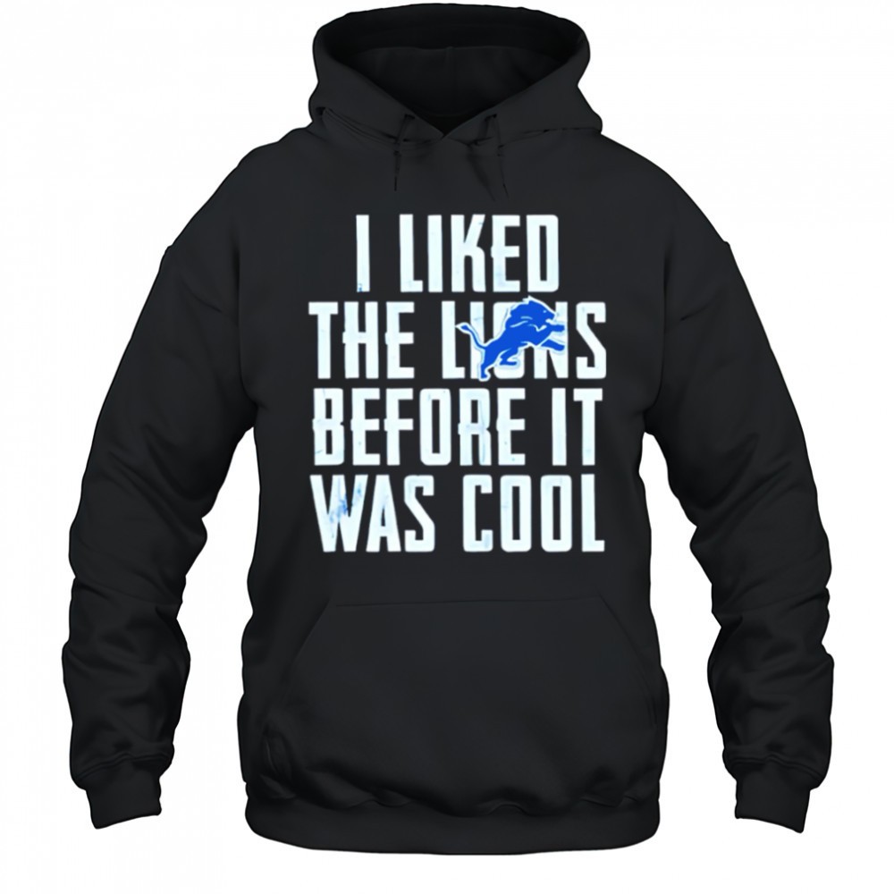 I Liked The Lions Before It Was Cool Detroit Lions shirt