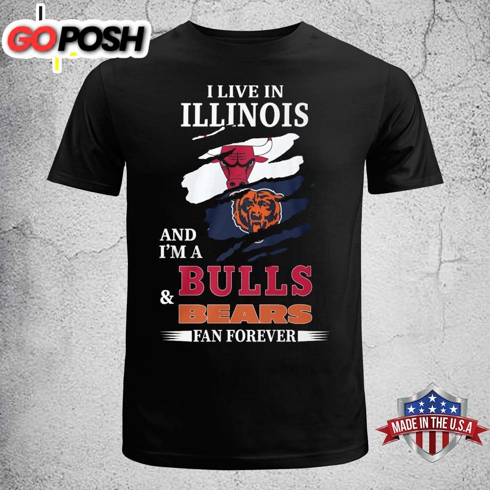 I Live In Illinois And Im A Bulls & Bears Fan Forever T-shirt