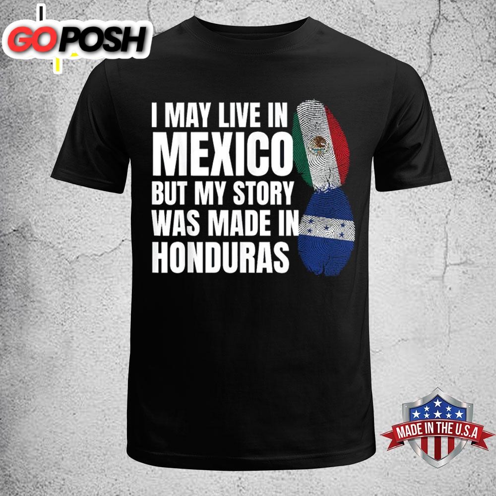 I Live In Mexico Story Was Made Honduras Mexican-Honduran T-Shirt