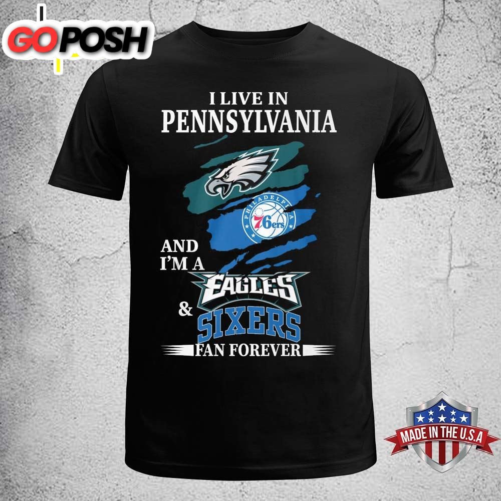 I Live In Pennsylvania And Im A Eagles & Sixers Fan Forever T-shirt