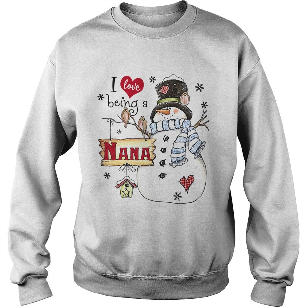 I Love Being A Nana Snowman Christmas Shirt