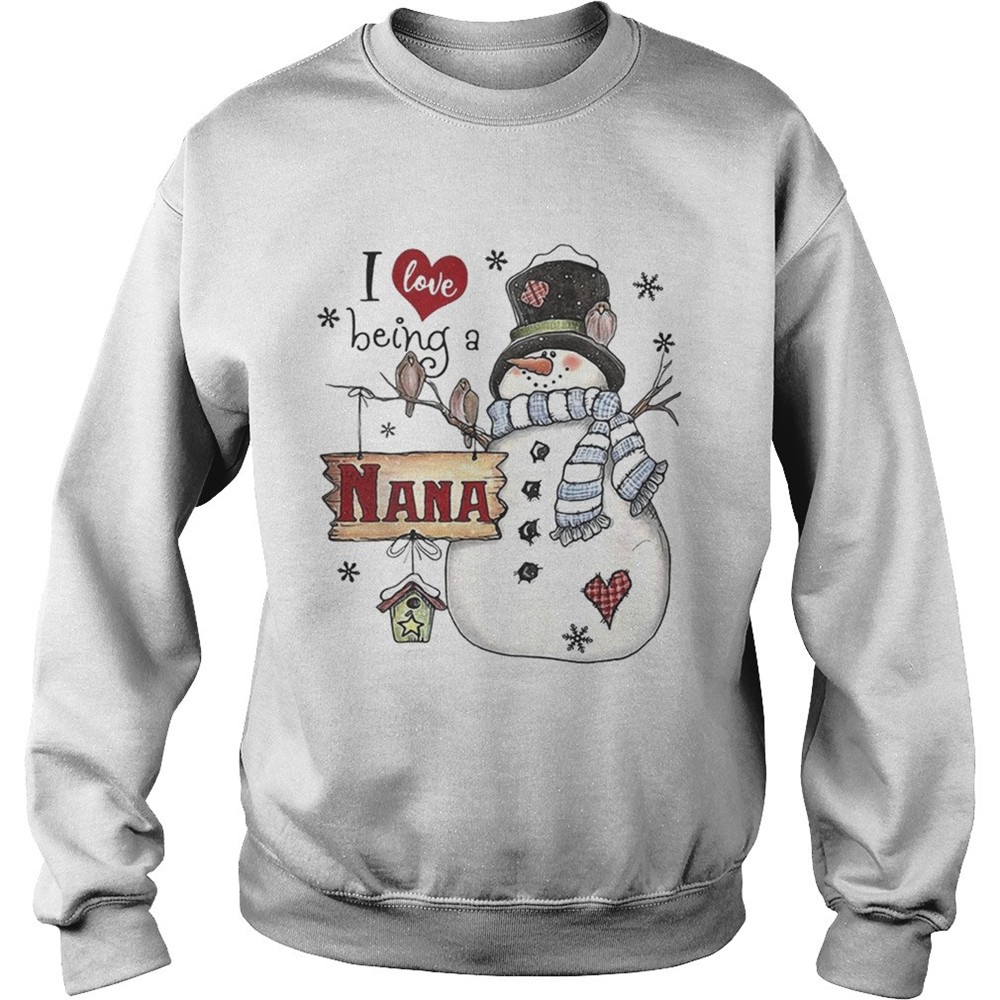 I Love Being A Nana Snowman Christmas Shirt