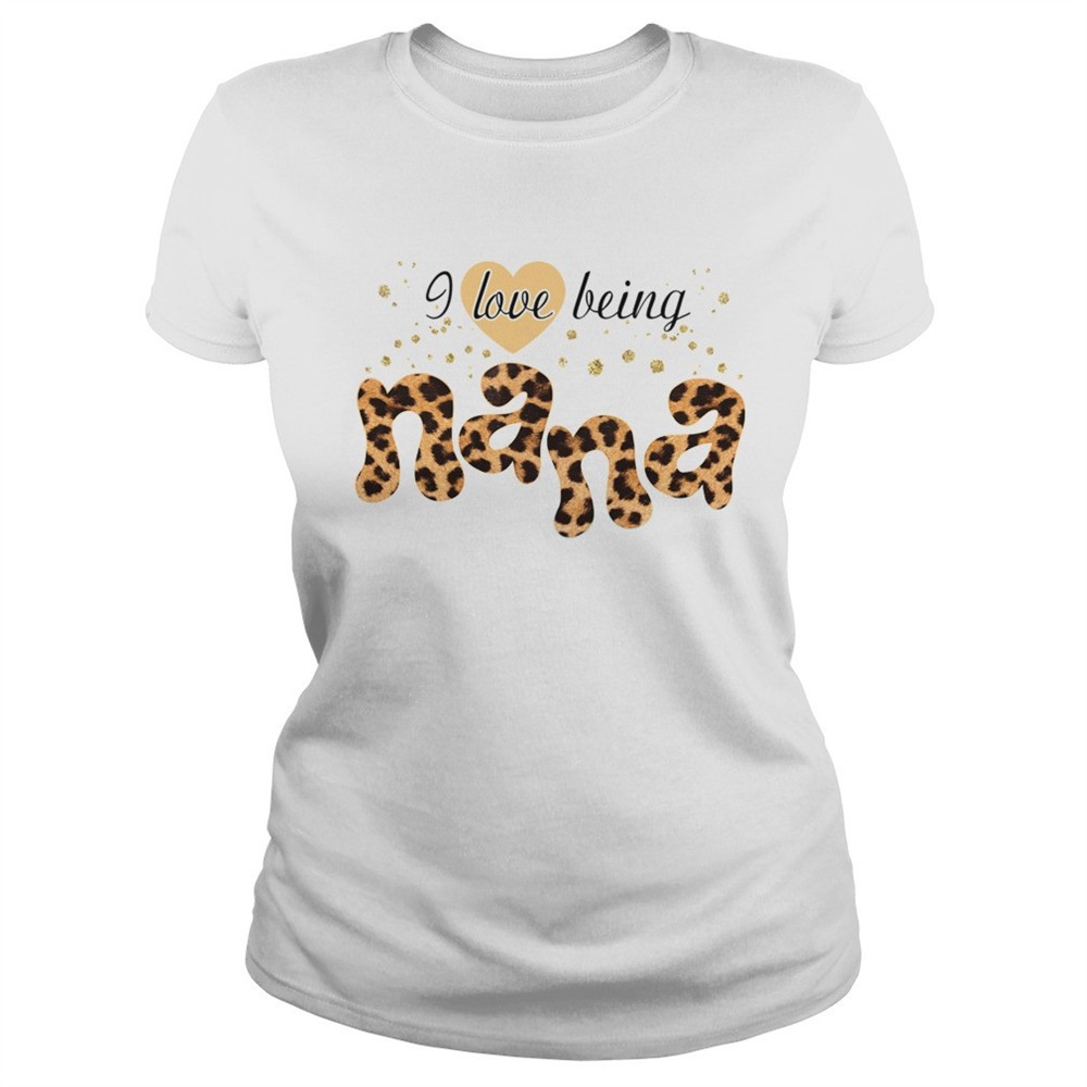 i-love-being-nana-shirt-jpyjahkn I Love Being Nana shirt