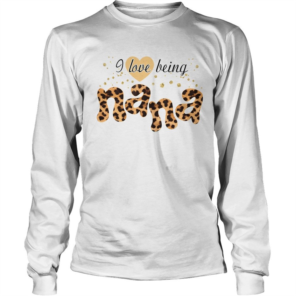i-love-being-nana-shirt-jpyjahkn I Love Being Nana shirt