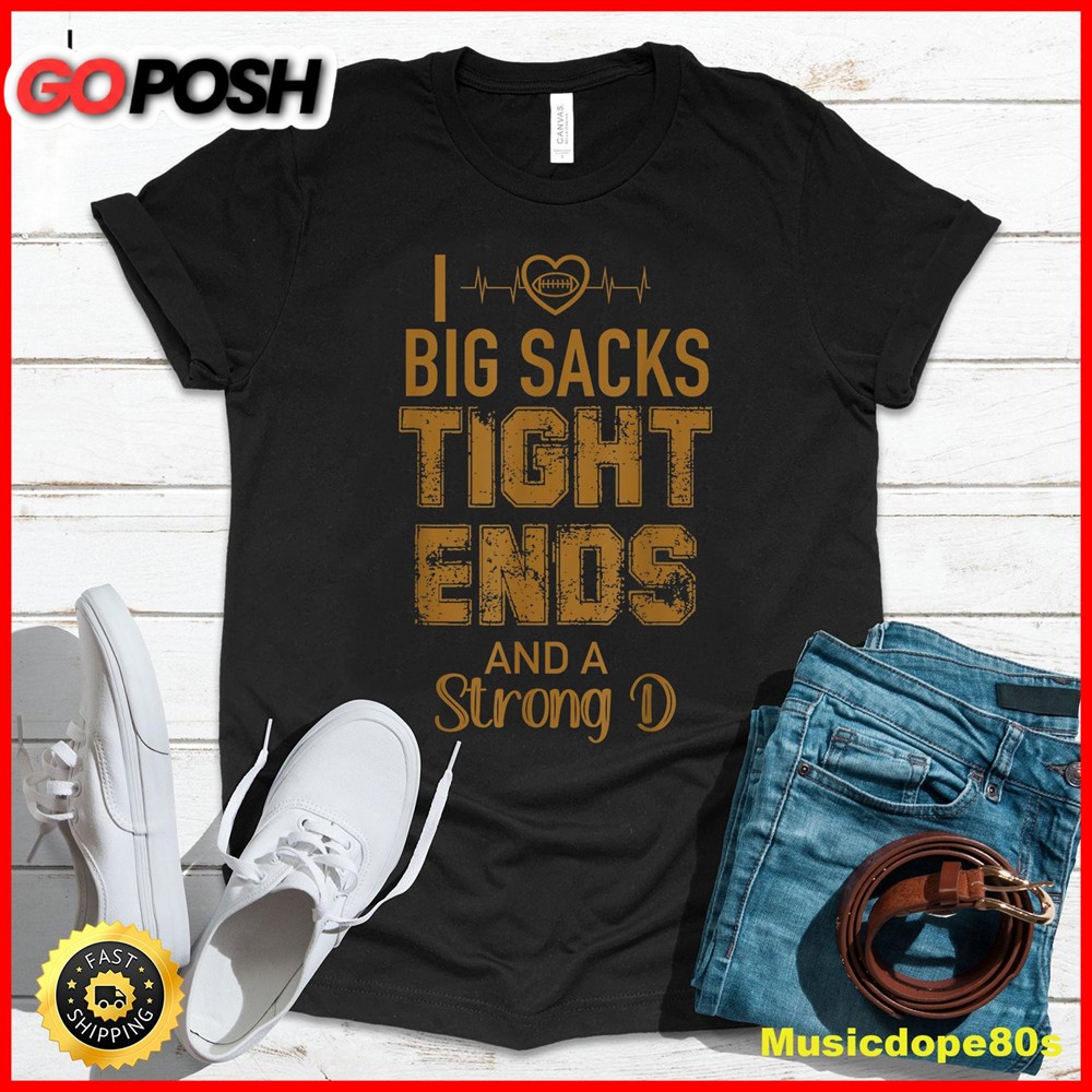 I Love Big Sacks Tight Ends and A Strong D Funny Football T-Shirt1
