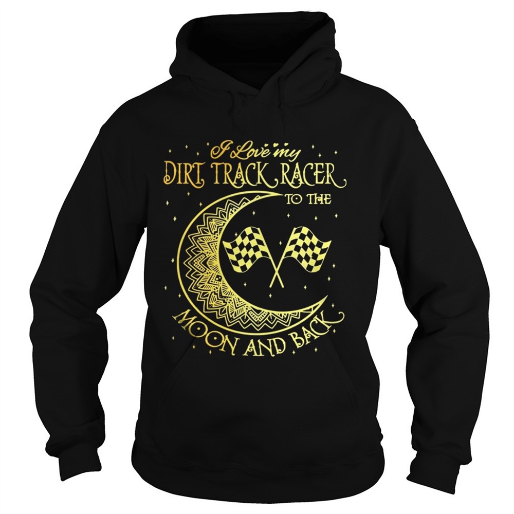 i-love-my-dirt-track-racer-to-the-moon-and-back-shirt-d8quyrxp I love my Dirt Track Racer to the moon and back shirt