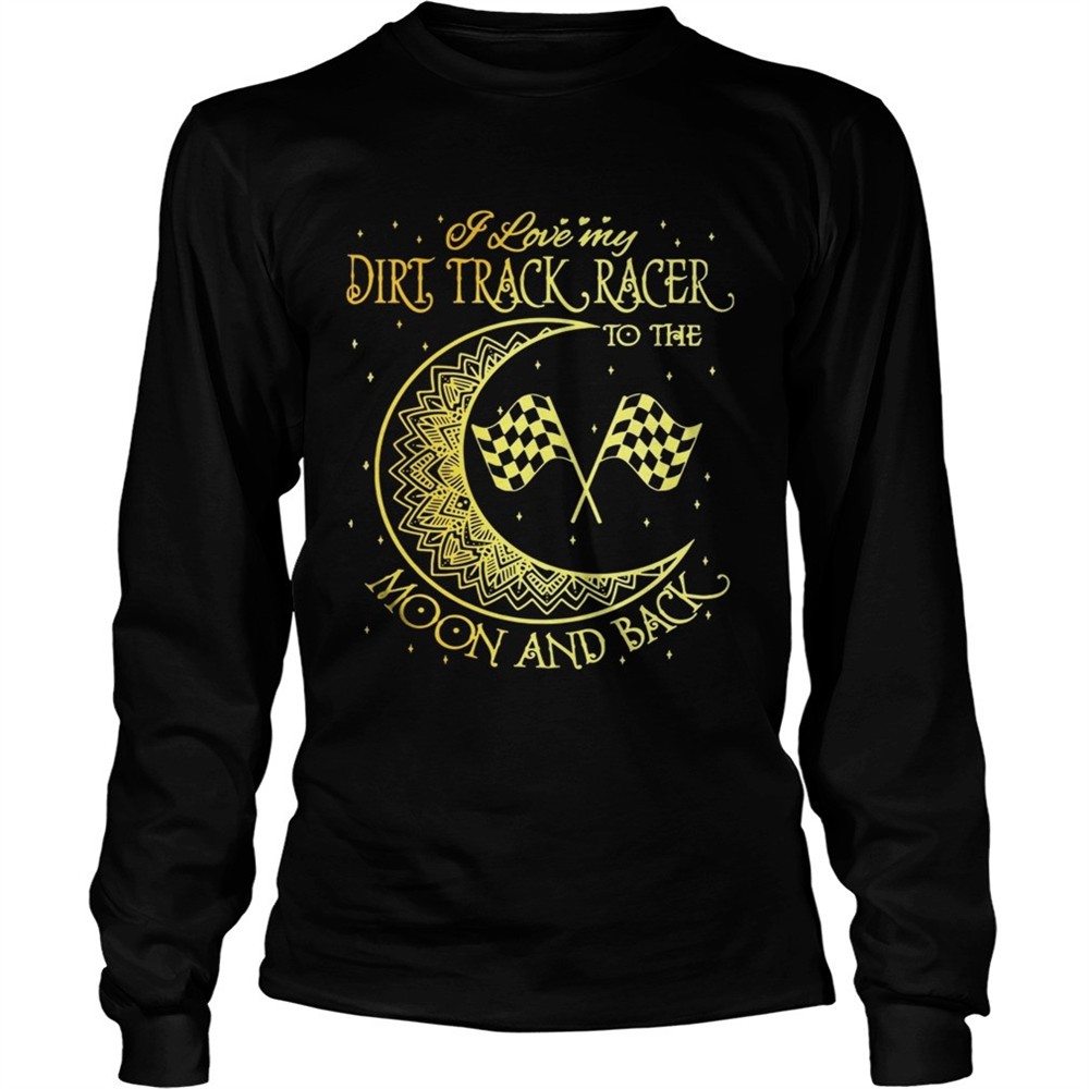 i-love-my-dirt-track-racer-to-the-moon-and-back-shirt-d8quyrxp I love my Dirt Track Racer to the moon and back shirt