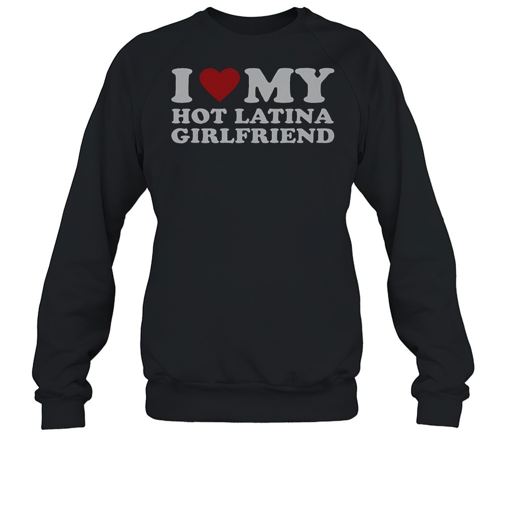 I Love My Hot Latina Girlfriend T-Shirt