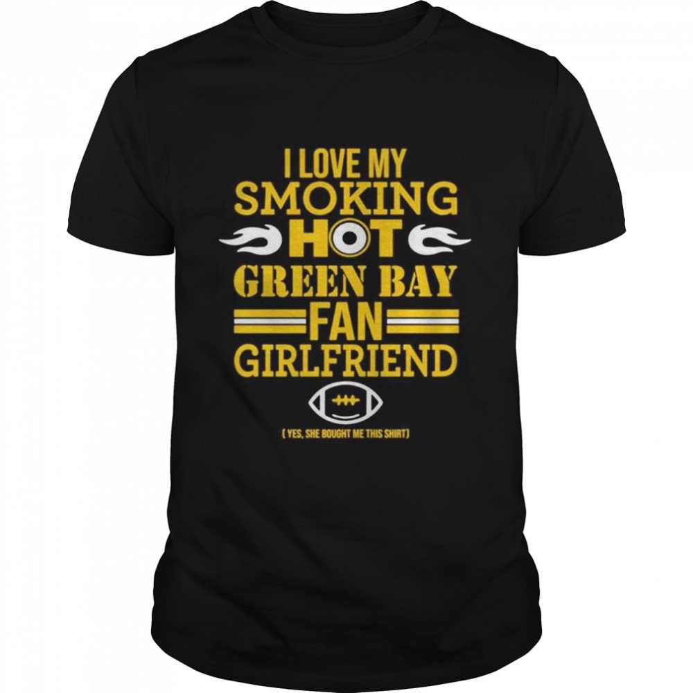 i-love-my-smoking-hot-green-bay-fan-girlfriend-shirt-fj8p314v I love my smoking hot Green Bay fan girlfriend shirt