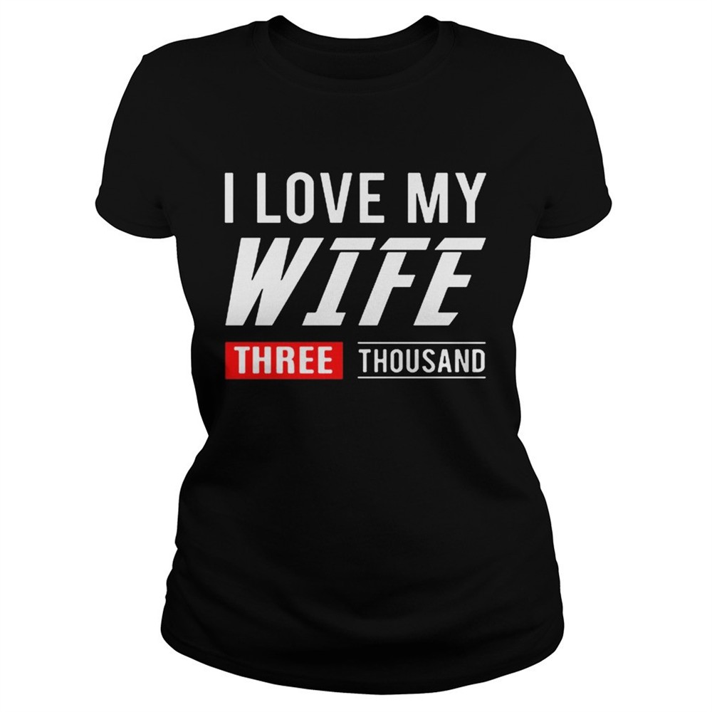 I love my wife three thousand Marvel Studios shirt