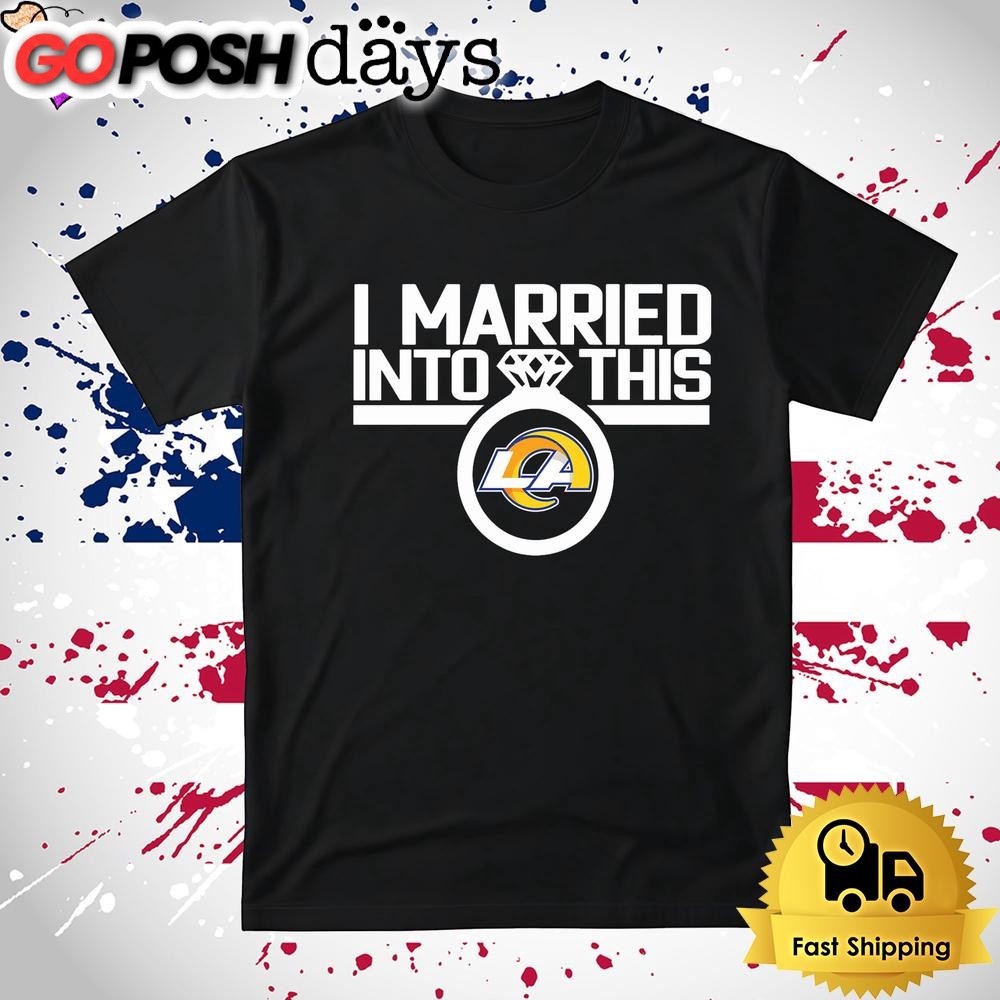 I Married Into This Los Angeles Rams T Shirt