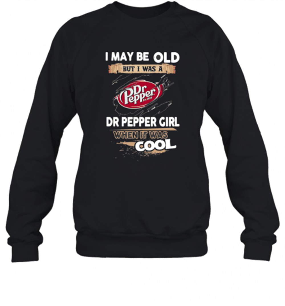 i-may-be-old-but-i-was-a-dr-pepper-girl-when-it-was-cool-t-shirt-6g2khejq I May Be Old But I Was A Dr Pepper Girl When It Was Cool T-Shirt