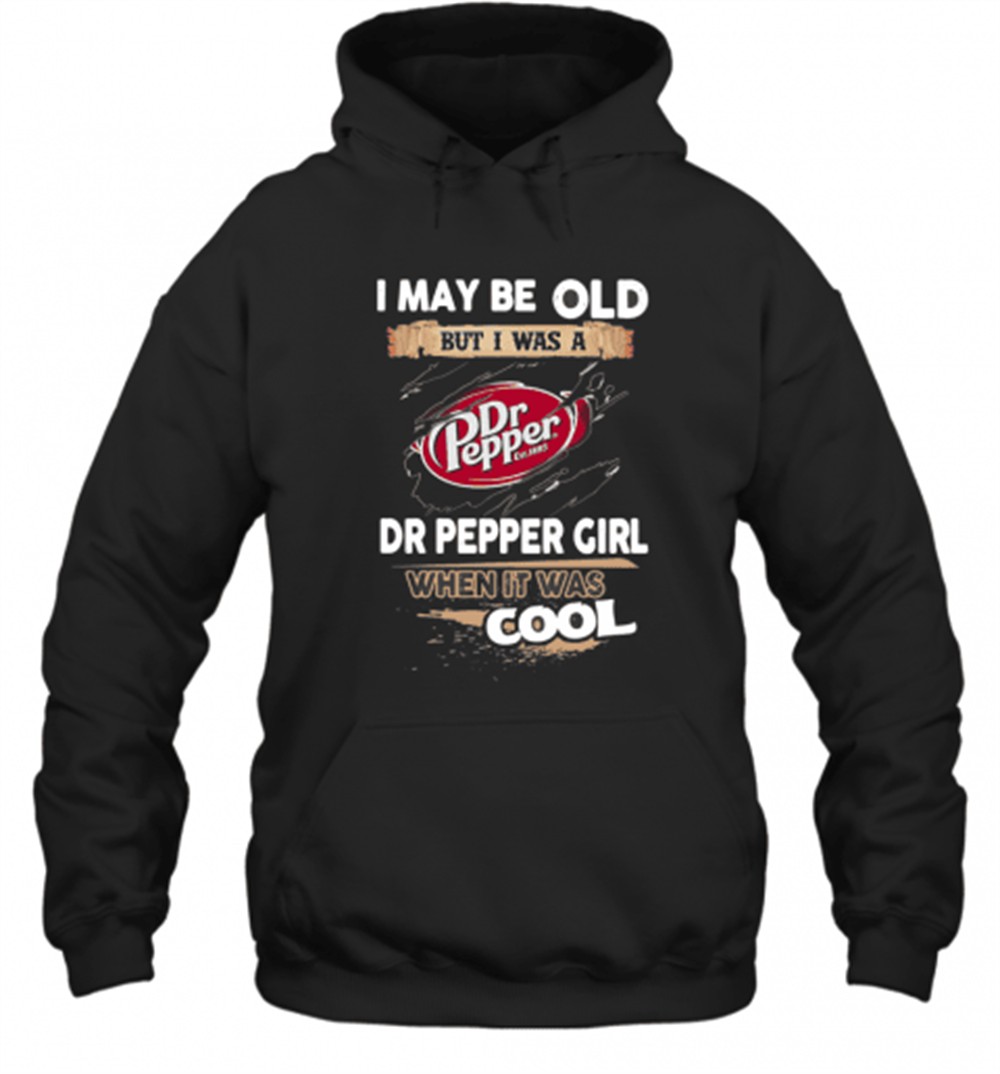 I May Be Old But I Was A Dr Pepper Girl When It Was Cool T-Shirt