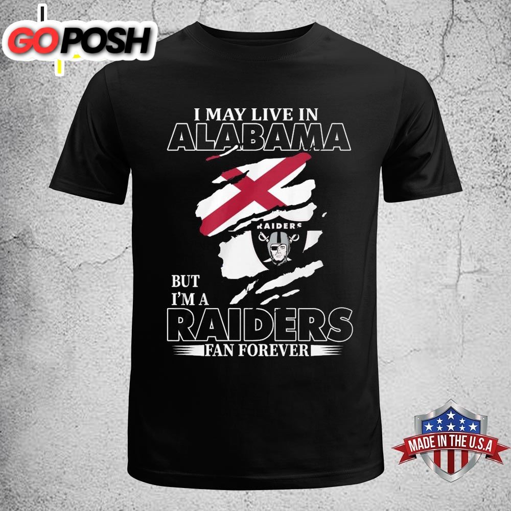 I May Live In Alabama But Im A Raiders Fan Forever Unisex T-shirt