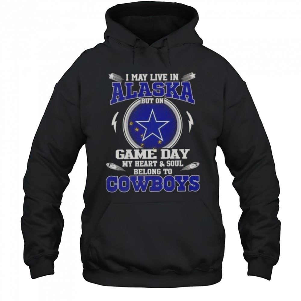 I May Live In Alaska But On Game Day My Heart And Soul Belongs To Dallas Cowboys T-Shirt