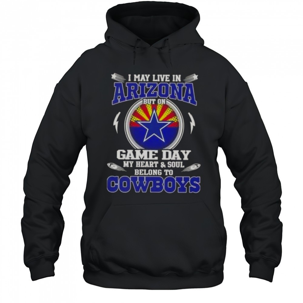 I May Live In Arizona But On Game Day My Heart And Soul Belongs To Dallas Cowboys T-Shirt