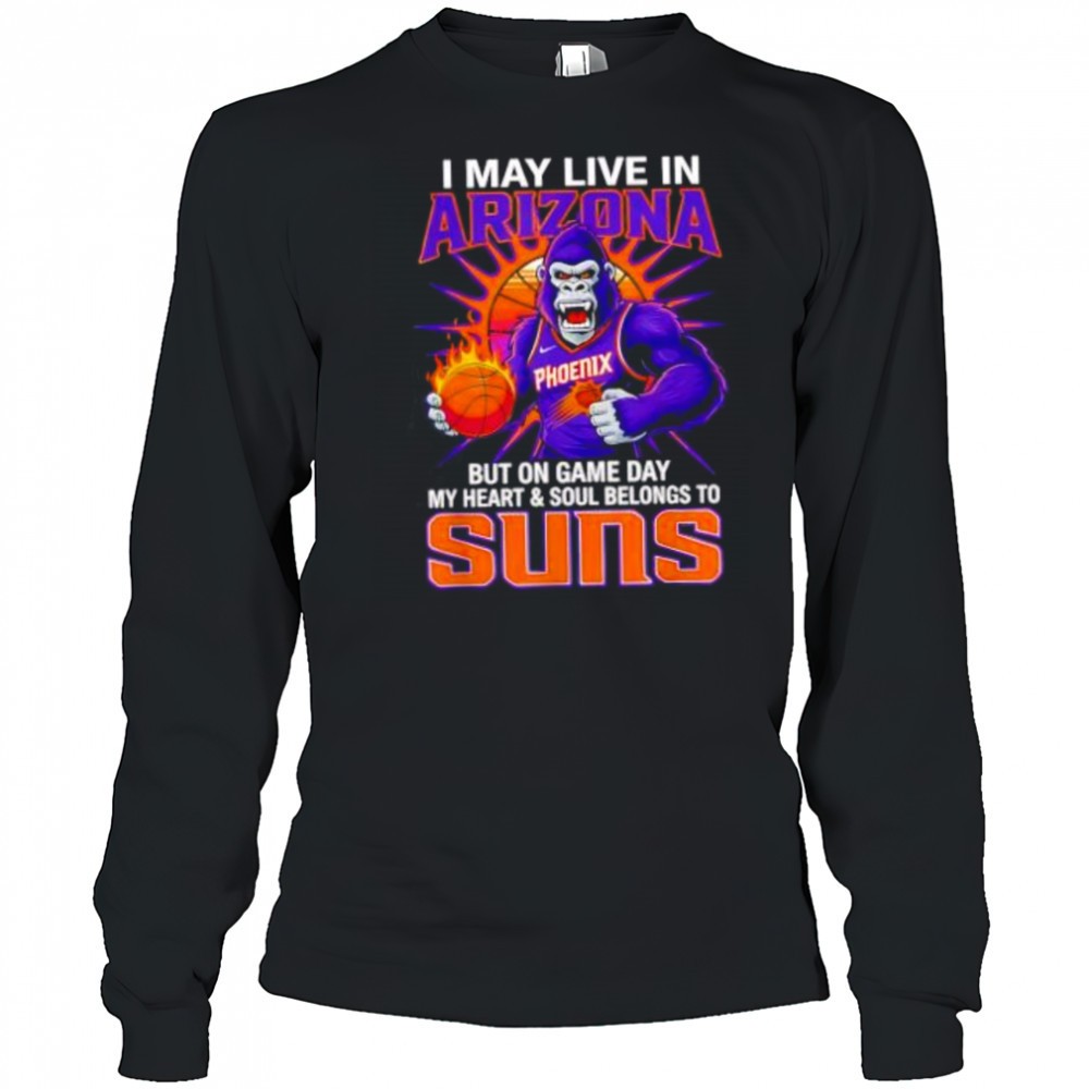 i-may-live-in-arizona-but-on-game-day-my-heart-and-soul-belongs-to-the-phoenix-s-xshspvwk I may live in Arizona but on game day my heart and soul belongs to the Phoenix Suns shirt
