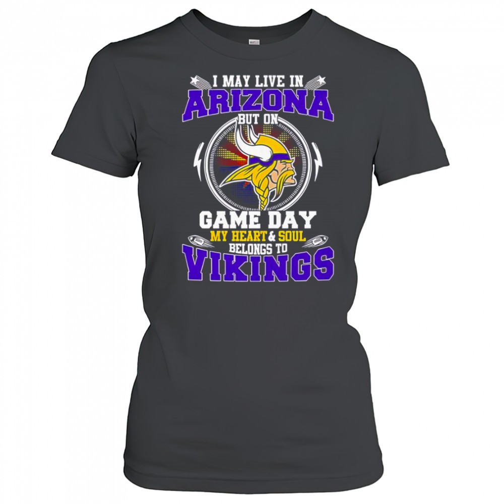 i-may-live-in-arizona-but-on-game-day-my-heart-soul-belongs-to-minnesota-vikin-2iklt2xj I May Live In Arizona But On Game Day My Heart & Soul Belongs To Minnesota Vikings T-Shirt