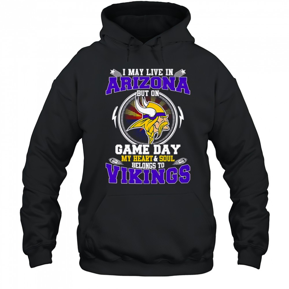 I May Live In Arizona But On Game Day My Heart & Soul Belongs To Minnesota Vikings T-Shirt