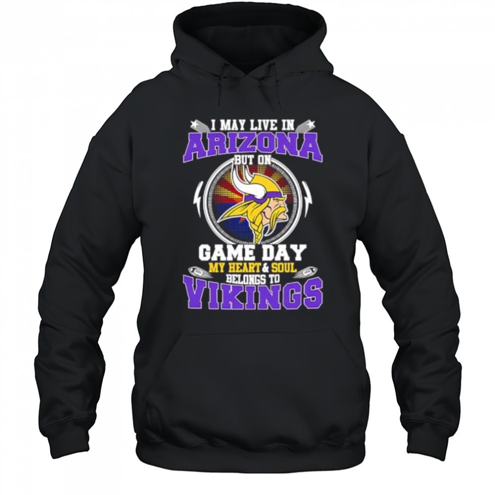 I may live in arizona but on game day my heart & soul belongs to Minnesota Vikings shirt