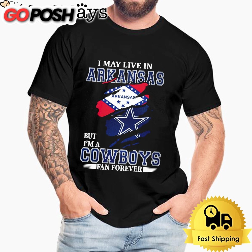 I May Live In Arkansas But I’m A Dallas Cowboys Fan Forever Unisex T-Shirt