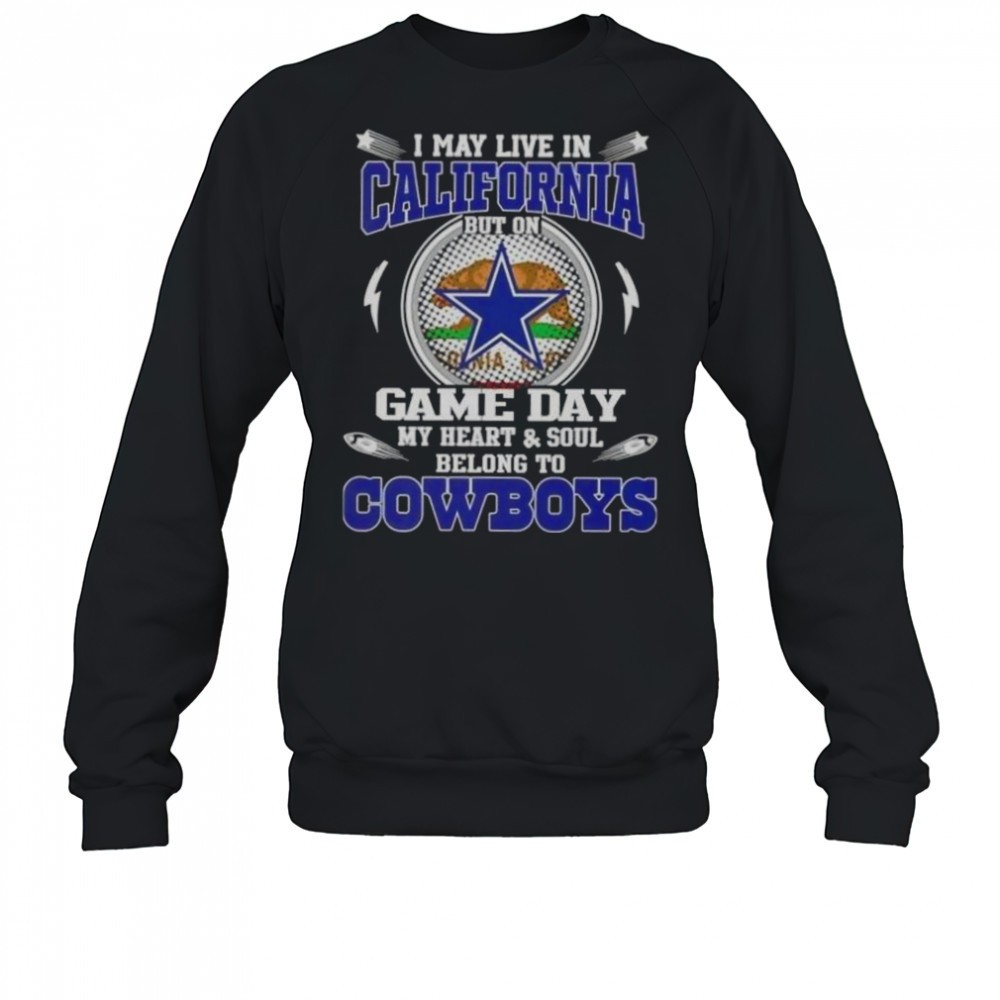 i-may-live-in-california-but-on-game-day-my-heart-and-soul-belongs-to-dallas-cow-hlf7sjps I May Live In California But On Game Day My Heart And Soul Belongs To Dallas Cowboys T-Shirt