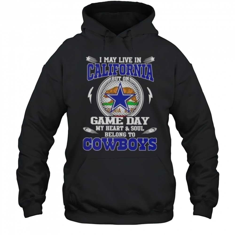 I May Live In California But On Game Day My Heart And Soul Belongs To Dallas Cowboys T-Shirt