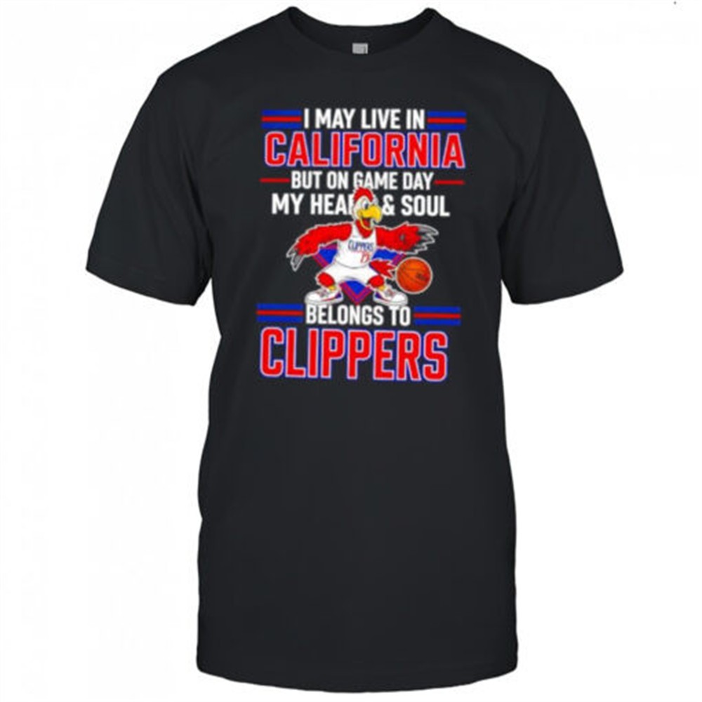 i-may-live-in-california-but-on-game-day-my-heart-and-soul-belongs-to-the-la-cli-qr3vnvg5 I may live in California but on game day my heart and soul belongs to the LA Clippers shirt