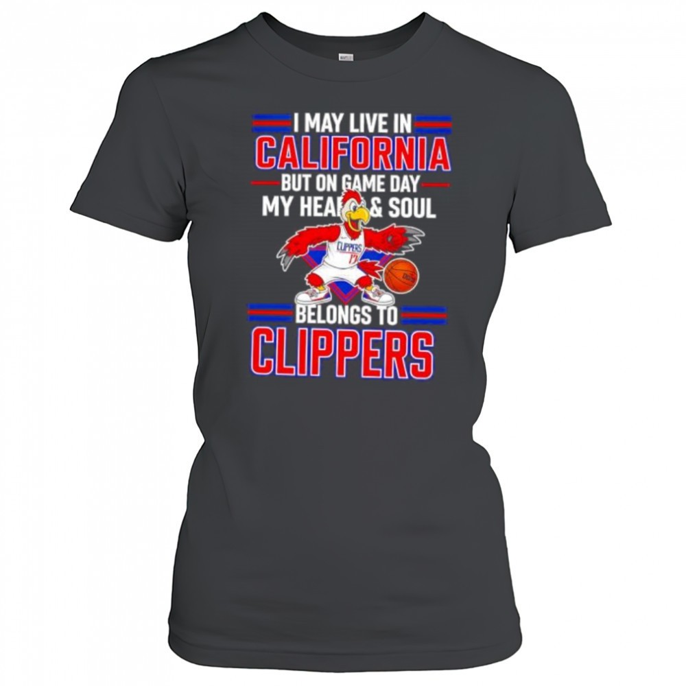i-may-live-in-california-but-on-game-day-my-heart-and-soul-belongs-to-the-la-cli-qr3vnvg5 I may live in California but on game day my heart and soul belongs to the LA Clippers shirt