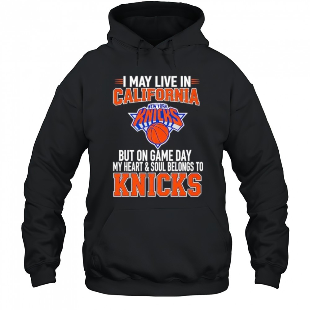 I may live in California but on game day my heart and soul belongs to the New York Knicks shirt