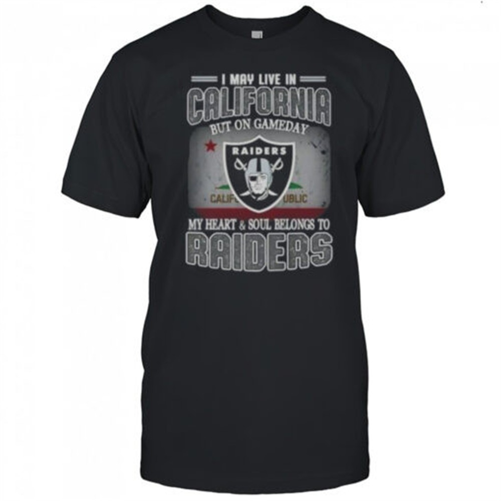 i-may-live-in-california-but-on-gameday-my-heart-and-soul-belongs-to-raiders-t-s-yzdgcih4 I May Live In California But On Gameday My Heart And Soul Belongs To Raiders T-Shirt