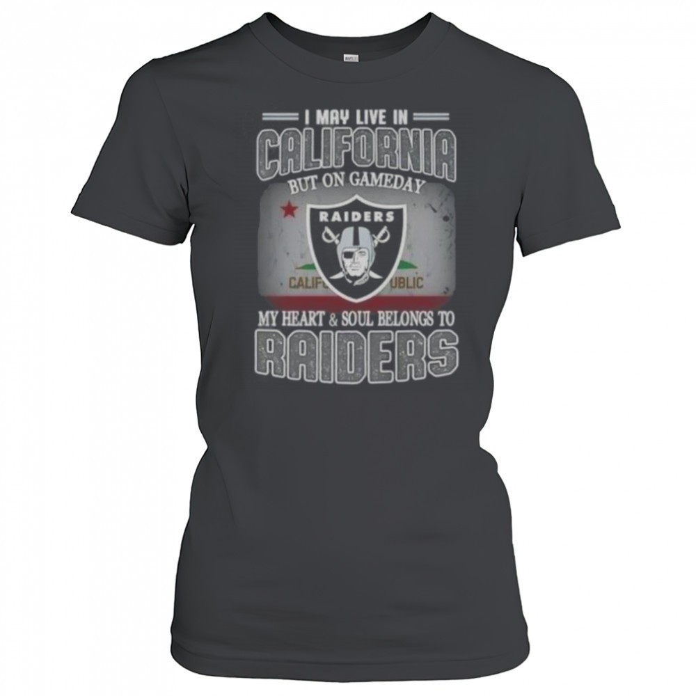 i-may-live-in-california-but-on-gameday-my-heart-and-soul-belongs-to-raiders-t-s-yzdgcih4 I May Live In California But On Gameday My Heart And Soul Belongs To Raiders T-Shirt