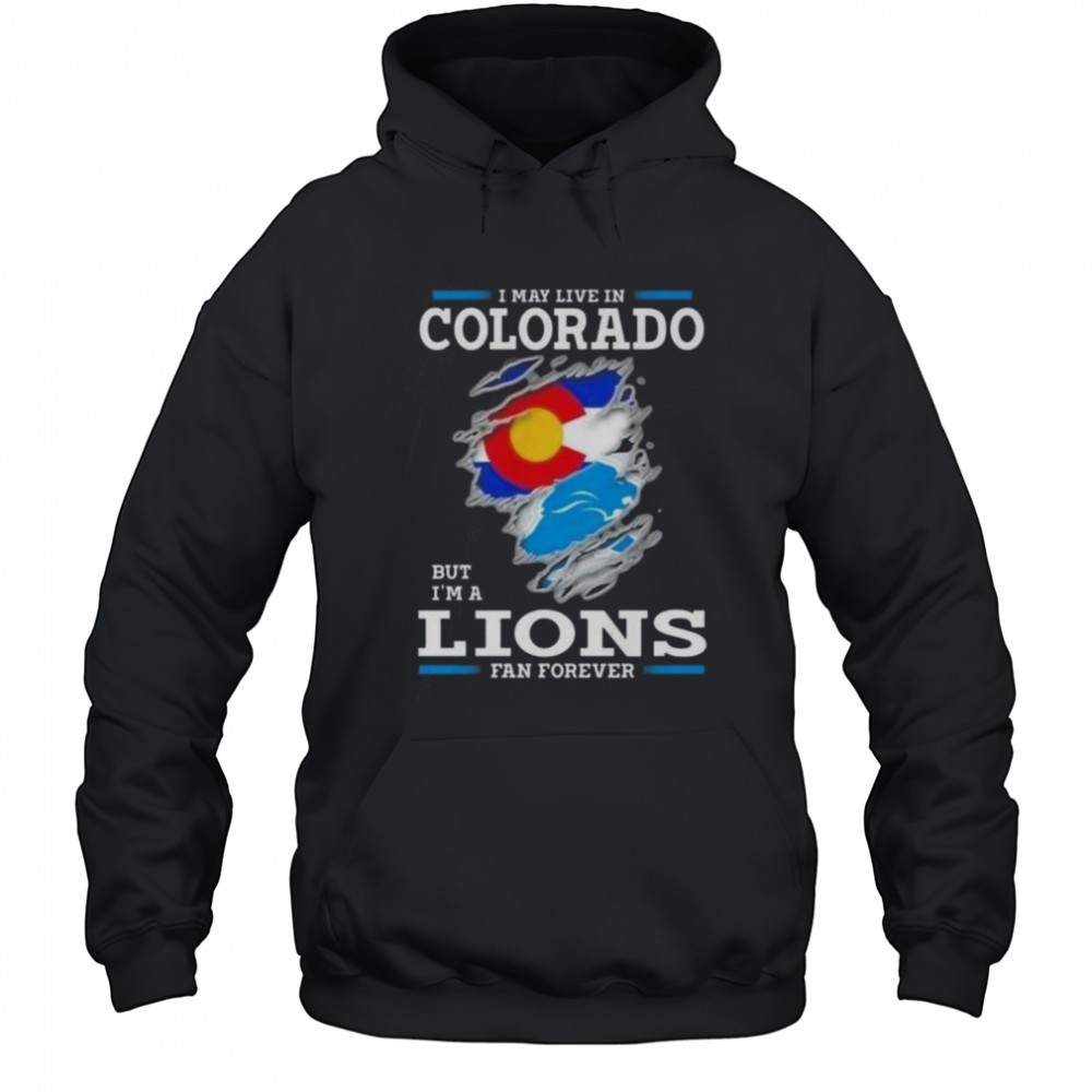 I May Live In Colorado But Im A Lions Fan Forever T-Shirt
