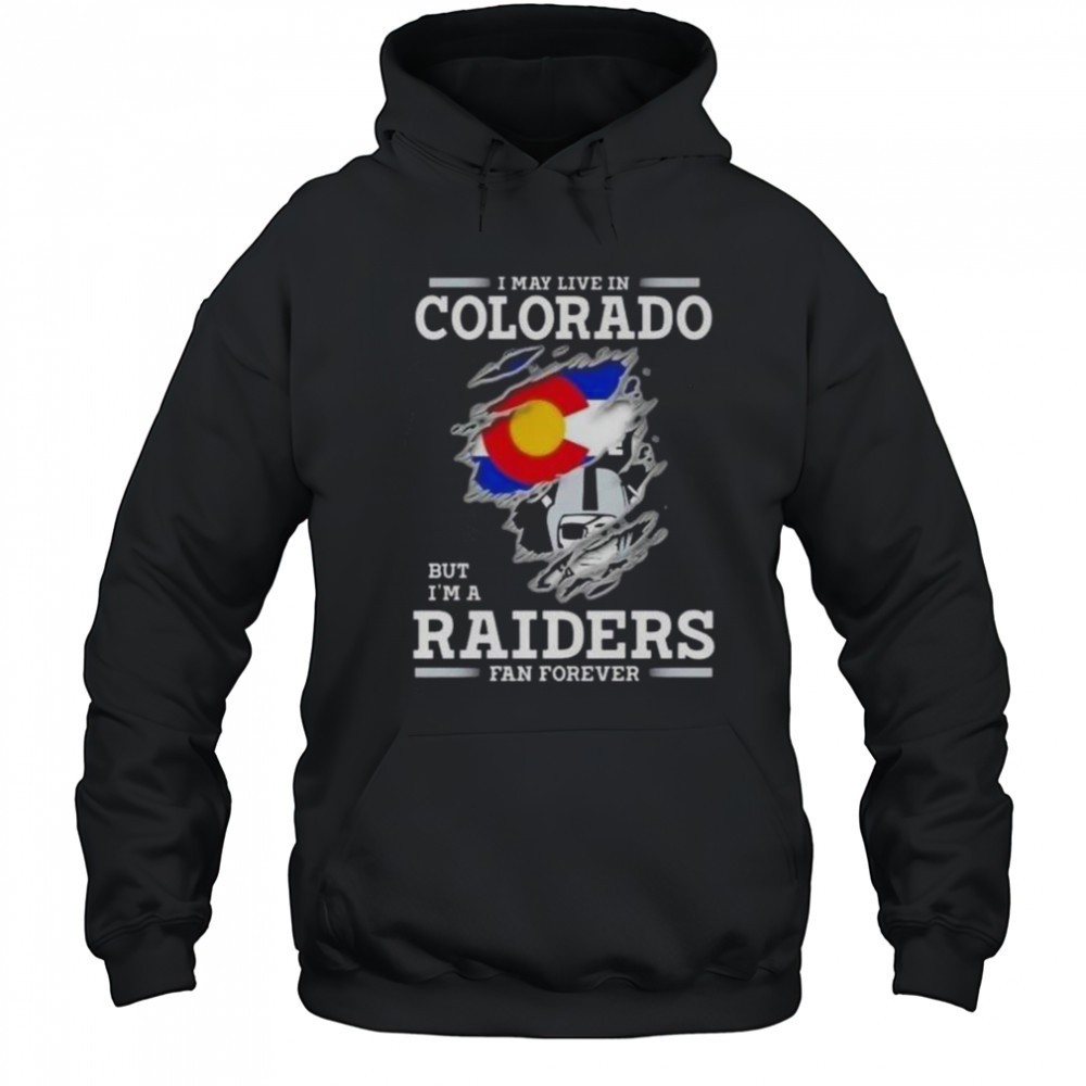 I May Live In Colorado But Im A Raiders Fan Forever T-Shirt