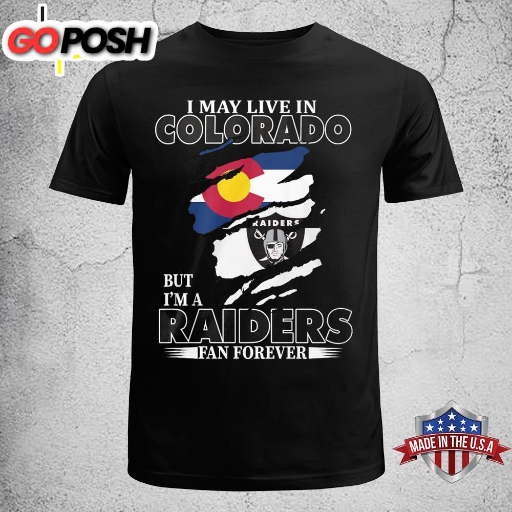 I May Live In Colorado But Im A Raiders Fan Forever Unisex T-shirt