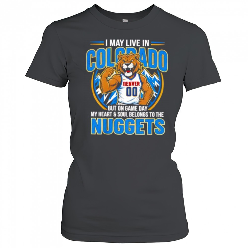 i-may-live-in-colorado-but-on-game-day-my-heart-and-soul-belongs-to-the-denver-n-4s1kvutx I may live in Colorado but on game day my heart and soul belongs to the Denver Nuggets shirt
