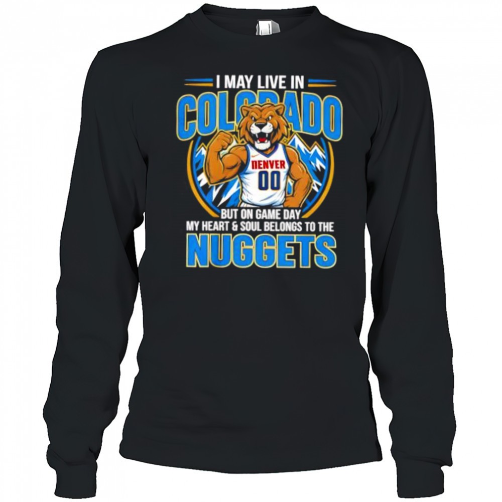 i-may-live-in-colorado-but-on-game-day-my-heart-and-soul-belongs-to-the-denver-n-4s1kvutx I may live in Colorado but on game day my heart and soul belongs to the Denver Nuggets shirt