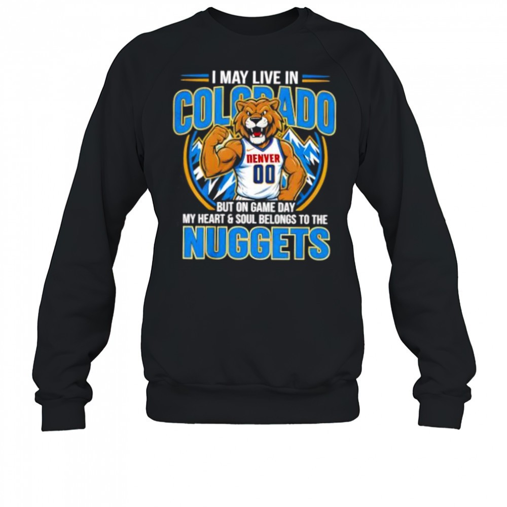 i-may-live-in-colorado-but-on-game-day-my-heart-and-soul-belongs-to-the-denver-n-4s1kvutx I may live in Colorado but on game day my heart and soul belongs to the Denver Nuggets shirt