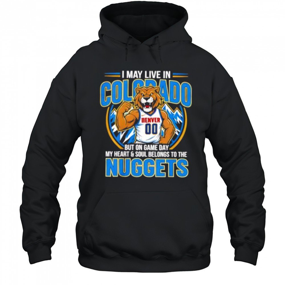 I may live in Colorado but on game day my heart and soul belongs to the Denver Nuggets shirt