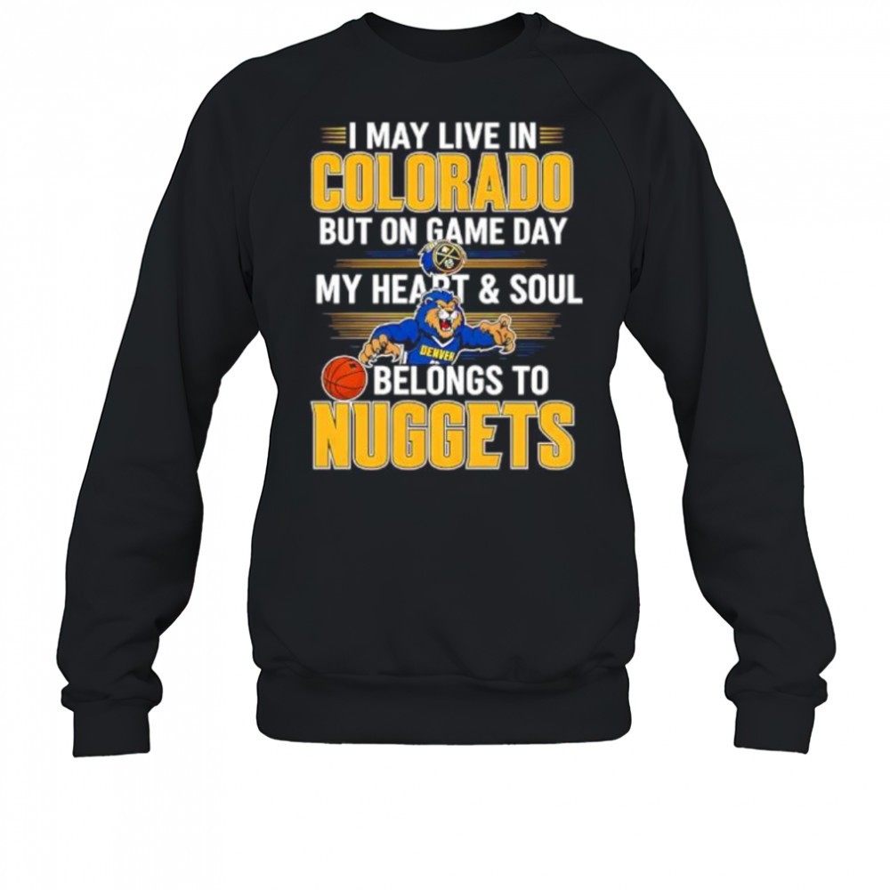 i-may-live-in-colorado-but-on-game-day-my-heart-and-soul-belongs-to-the-denver-n-cj9h06s8 I may live in Colorado but on game day my heart and soul belongs to the Denver Nuggets shirt