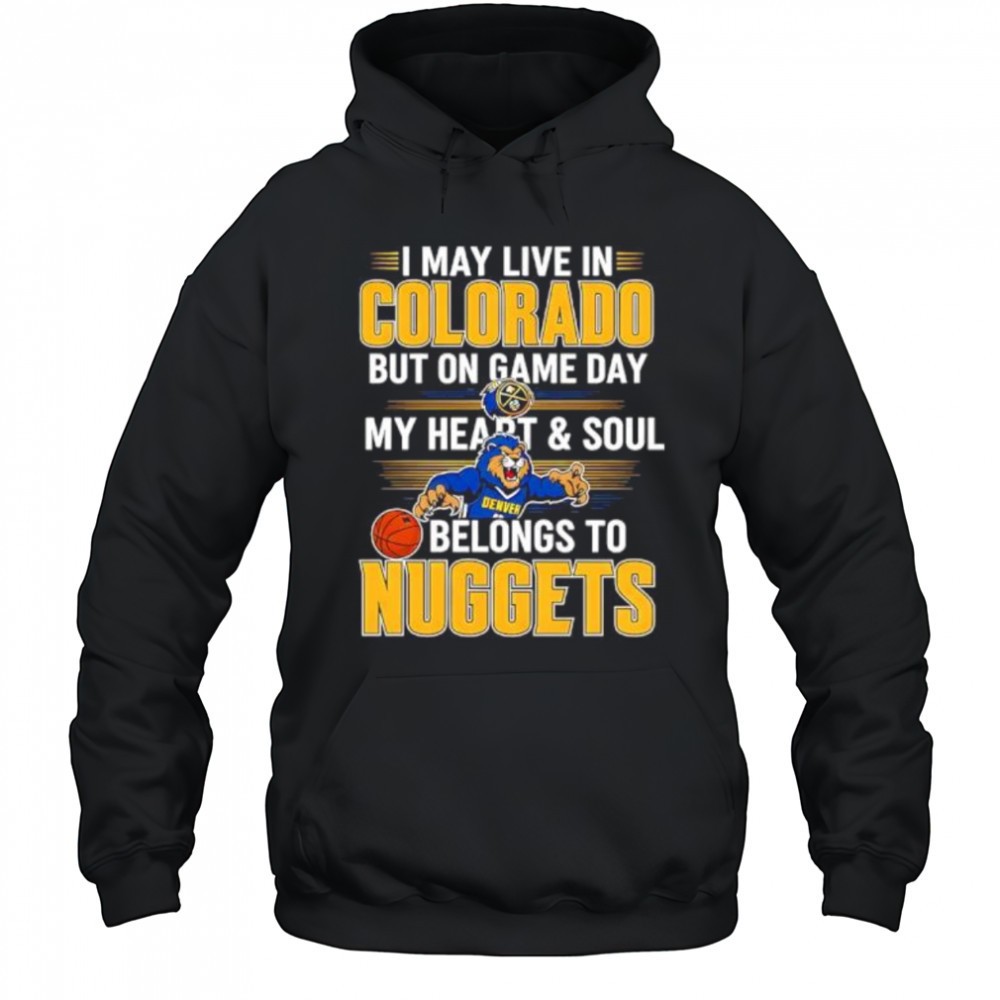I may live in Colorado but on game day my heart and soul belongs to the Denver Nuggets shirt